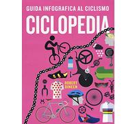 Ciclopedia. Guida infografica al ciclismo. Ediz. a colori