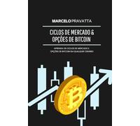 Ciclos de Mercado e Opções de Bitcoin: Como operar opções de Bitcoin com estratégias profissionais, ciclos econômicos e gestão de risco em mercados voláteis