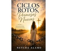 Ciclos Rotos, Promesas Nuevas: Mi historia de superación, fe y la transformación que cambió mi vida