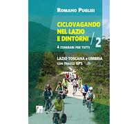 Ciclovagando nel Lazio e dintorni. 4 itinerari per tutti. Vol. 2: Lazio, Toscana e Umbria con tracce GPS.