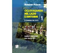 Ciclovagando nel Lazio e dintorni. 5 itinerari per tutti. Vol. 1: Lazio e Abruzz