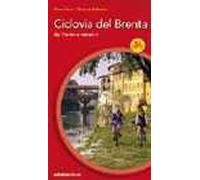 Ciclovia del Brenta. Da Trento e Venezia. Ediz. illustrata