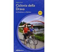 Ciclovia della Drava. Da Dobbiaco a Maribor - Fiorin Alberto