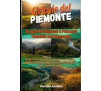 Ciclovie del Piemonte: Scopri 80 Itinerari e Percorsi Ciclabili del Piemonte: Scopri il Cicloturismo in Piemonte tra Langhe, Monferrato, Lago Maggiore, Torino, Ciclovia del Po e Colline Astigiane