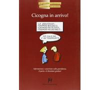 Cicogna in arrivo! Informazioni e umorismo sulla gravidanza, il parto e il diventare genitori