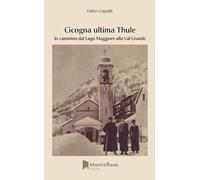Cicogna ultima Thule. In cammino dal lago Maggiore alla Val Grande