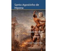 Cidade de Deus Vol. 1/2 - Livros I - X: Crítica ao Paganismo