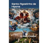 Cidade de Deus Vol. 2/2 - Livros XI - XXII: As Duas Cidades