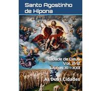 Cidade de Deus Vol. 2/2 - Livros XI - XXII: As Duas Cidades