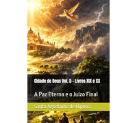 Cidade de Deus Vol. 5 - Livros XIX e XX: A Paz Eterna e o Juízo Final