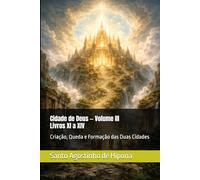 Cidade de Deus - Volume III (Livros XI a XIV): Criação, Queda e Formação das Duas Cidades