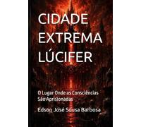 CIDADE EXTREMA LÚCIFER: O Lugar Onde as Consciências São Aprisionadas