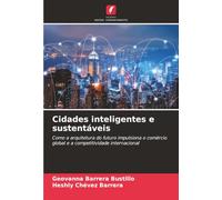Cidades inteligentes e sustentáveis: Como a arquitetura do futuro impulsiona o comércio global e a competitividade internacional