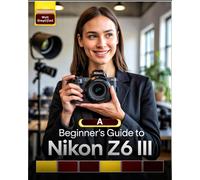 Ciden Blaak A Beginner’s Guide to Nikon Z6 III: Master Essential Set (Tascabile)