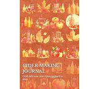 Cider Making Journal: Craft delicious cider from orchard to glass.