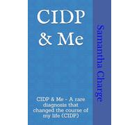 CIDP & Me: CIDP & Me - A rare diagnosis that changed the course of my life (CIDP)