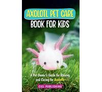Ciel Publishing Axolotl Pet Care Book for Kids (Copertina rigida)