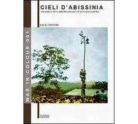 Cieli d'Abissinia. Ricordi e «scatti» di un volontario della guerra d'Etiopia 1935-36