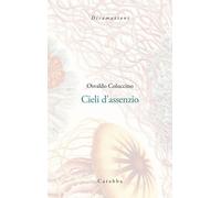 Cieli d'assenzio. Poemetti (1987-1989) - Coluccino Osvaldo