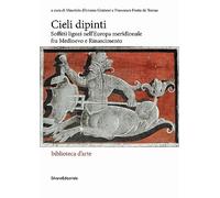 Libri Cieli Dipinti. Soffitti Lignei Nell'europa Meridionale Fra Medioevo E Rina