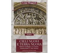 Cieli nuovi e terra nuova. Sintesi teologica su morte, risurrezione e vita eterna