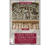 Cieli nuovi e terra nuova. Sintesi teologica su morte, risurrezione e vita eterna
