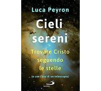 Cieli sereni. Trovare Cristo seguendo le stelle (e con l'uso di un telescopio)