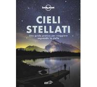 Cieli stellati. Una guida pratica per viaggiare seguendo le stelle