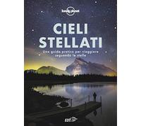 Cieli stellati. Una guida pratica per viaggiare seguendo le stelle