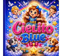 cielito blue: Las aventuras de una niña guiada por los angelitos