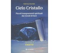 Cielo Cristallo. Piccoli Insegnamenti Spirituali Dai Mondi Di Luce di Sabrina