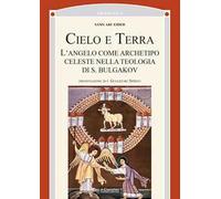Cielo e terra. L’angelo come archetipo celeste nella teologia di S. Bulgakov