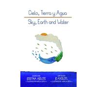 Cielo, Tierra y Agua; Sky, Earth and Water
