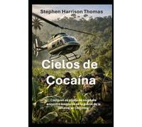 Cielos de Cocaína: Cómo un ex piloto de combate encontró aventuras en la guerra de la cocaína en Colombia