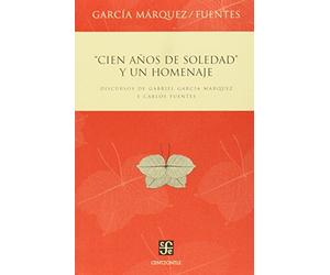 Cien anos de soledad y un homenaje / One Hundred Years of Solitude and a Tribute: Discursos De Gabriel Garcia Marquez Y Carlos Fuentes / Discourses of Gabriel Garcia Marquez and Carlos Fuentes
