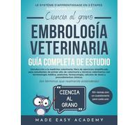 Ciencia al grano: Embriología veterinaria Guía Completa de Estudio: Guía completa sobre anatomía del desarrollo, reproducción y crecimiento temprano para estudiantes de técnico veterinario