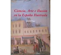 Ciencia, arte e ilusión en la España ilustrada