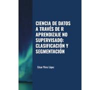 CIENCIA DE DATOS A TRAVÉS DE R. APRENDIZAJE NO SUPERVISADO: CLASIFICACIÓN Y SEGMENTACIÓN
