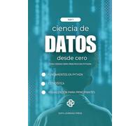 Ciencia de Datos con Python desde Cero - Volumen 1: Fundamentos de Python, Estadística Básica y Primeros Proyectos de Análisis y Visualización de Datos