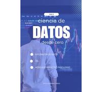 Ciencia de Datos con Python desde Cero - Volumen 2 (Nivel Intermedio): Exploración de datos, SQL y modelos predictivos básicos para dar el siguiente paso en tu carrera de Data Science