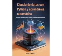 Ciencia de datos con Python y aprendizaje automático: Una guía completa sobre análisis y aprendizaje automático