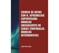 CIENCIA DE DATOS CON R. APRENDIZAJE SUPERVISADO: MODELOS UNIVARIANTES DE SERIES TEMPORALES. MODELOS DETERMINISTAS