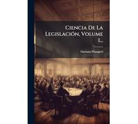 Ciencia De La LegislaciÃ3n, Volume 1...