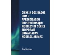 CIÊNCIA DOS DADOS COM R. APRENDIZAGEM SUPERVISIONADA: MODELOS DE SÉRIES TEMPORAIS UNIVARIADAS. MODELOS ARIMAX