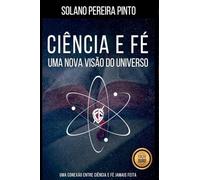 Ciência E Fé - Uma Nova Visão Do Universo