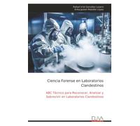 Ciencia Forense en Laboratorios Clandestinos: ABC Técnico para Reconocer, Analizar y Sobrevivir en Laboratorios Clandestinos
