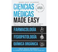 Ciencia médica Made Easy: Farmacología, Química orgánica y Fisiopatología: Requisitos previos básicos para estudiantes de medicina, enfermería, asistencia médica y ciencias de la salud | MIR, EUNACOM