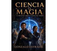 Ciencia o Magia: El precio de abrir la puerta del tiempo