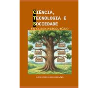 Ciência, Tecnologia e Sociedade: Um curso introdutório