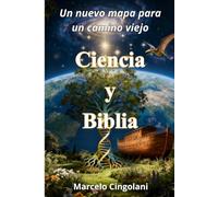 Ciencia y Biblia: Un nuevo mapa para un camino viejo